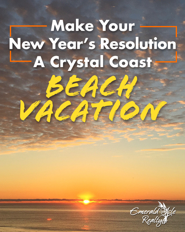 Make Your New Year’s Resolution a Crystal Coast Beach Vacation