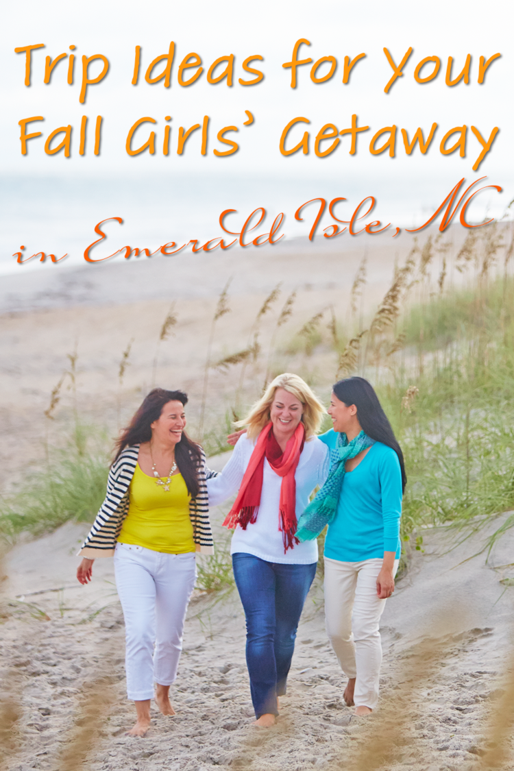 Trip Ideas for Your Fall Girls’ Getaway in Emerald Isle